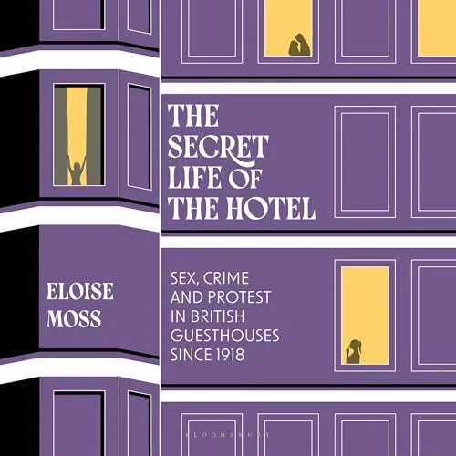 The Secret Life of the Hotel By Dr Eloise Moss